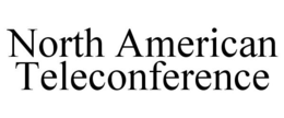 NORTH AMERICAN TELECONFERENCE trademark