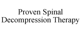 PROVEN SPINAL DECOMPRESSION THERAPY trademark