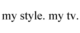MY STYLE. MY TV. trademark