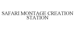 SAFARI MONTAGE CREATION STATION trademark