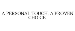 A PERSONAL TOUCH. A PROVEN CHOICE. trademark