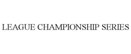 LEAGUE CHAMPIONSHIP SERIES trademark