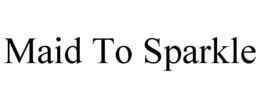 MAID TO SPARKLE trademark