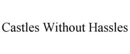 CASTLES WITHOUT HASSLES trademark