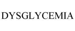 DYSGLYCEMIA trademark