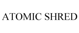 ATOMIC SHRED trademark