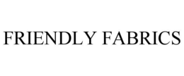 FRIENDLY FABRICS trademark