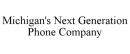 MICHIGAN'S NEXT GENERATION PHONE COMPANY trademark