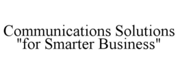 COMMUNICATIONS SOLUTIONS "FOR SMARTER BUSINESS" trademark