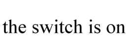 THE SWITCH IS ON trademark