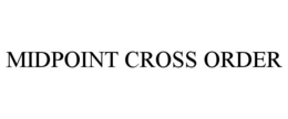 MIDPOINT CROSS ORDER trademark