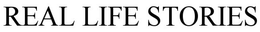 REAL LIFE STORIES trademark
