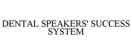 DENTAL SPEAKERS' SUCCESS SYSTEM trademark