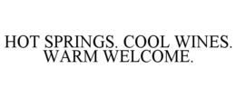 HOT SPRINGS. COOL WINES. WARM WELCOME. trademark