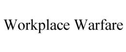 WORKPLACE WARFARE trademark