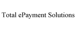 TOTAL EPAYMENT SOLUTIONS trademark