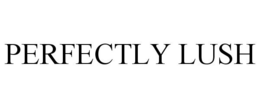 PERFECTLY LUSH trademark