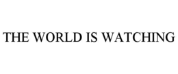 THE WORLD IS WATCHING trademark