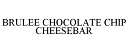 BRULEE CHOCOLATE CHIP CHEESE BAR trademark