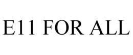 E11 FOR ALL trademark