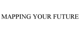 MAPPING YOUR FUTURE trademark
