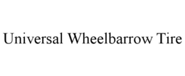 UNIVERSAL WHEELBARROW TIRE trademark