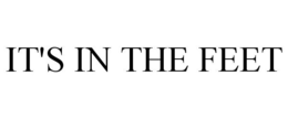 IT'S IN THE FEET trademark