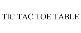 TIC TAC TOE TABLE trademark