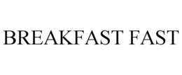 BREAKFAST FAST trademark