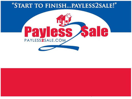 PAYLESS2$ALE "START TO FINISH...PAYLESS2SALE!" PLAYLESS2SALE.COM trademark