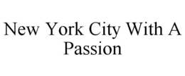 NEW YORK CITY WITH A PASSION trademark
