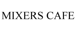 MIXERS CAFE trademark