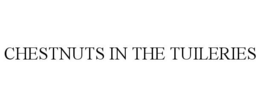 CHESTNUTS IN THE TUILERIES trademark