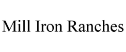MILL IRON RANCHES trademark