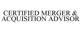CERTIFIED MERGER & ACQUISITION ADVISOR trademark