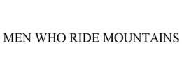 MEN WHO RIDE MOUNTAINS trademark