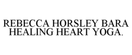 REBECCA HORSLEY BARA HEALING HEART YOGA. trademark