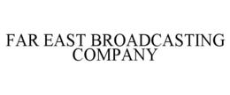FAR EAST BROADCASTING COMPANY trademark