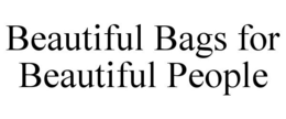 BEAUTIFUL BAGS FOR BEAUTIFUL PEOPLE trademark