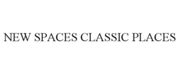 NEW SPACES CLASSIC PLACES trademark