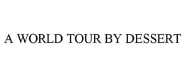A WORLD TOUR BY DESSERT trademark