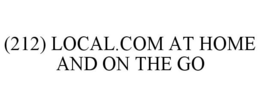 (212) LOCAL.COM AT HOME AND ON THE GO trademark