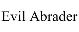 EVIL ABRADER trademark