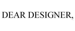 DEAR DESIGNER, trademark