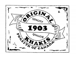 1903 ORIGINAL KHAKIS FORSYTH OF CANADA QUALITY QUALITÉ trademark