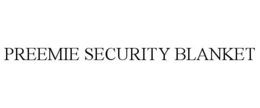 PREEMIE SECURITY BLANKET trademark