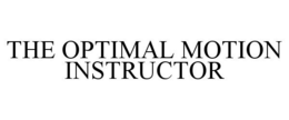 THE OPTIMAL MOTION INSTRUCTOR trademark