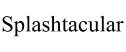 SPLASHTACULAR trademark