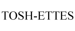 TOSH-ETTES trademark