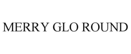 MERRY GLO ROUND trademark